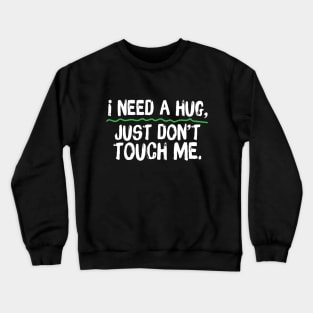 I Need A Hug Just Don't Touch Me Crewneck Sweatshirt